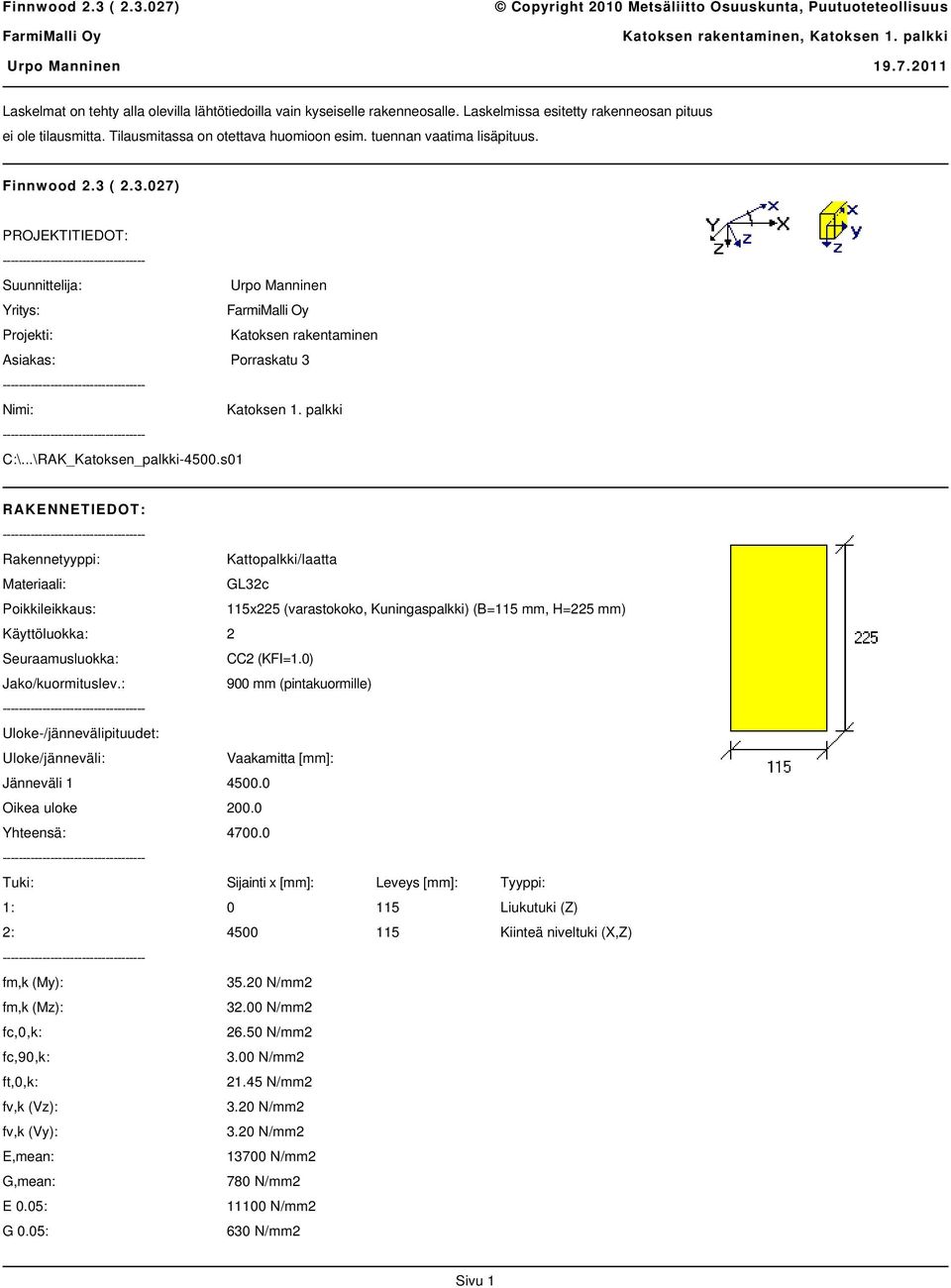 s01 RAKENNETIEDOT: Rakennetyyppi: Kattopalkki/laatta Materiaali: GL32c Poikkileikkaus: 115x225 (varastokoko, Kuningaspalkki) (B=115 mm, H=225 mm) Käyttöluokka: 2 Seuraamusluokka: CC2 (KFI=1.