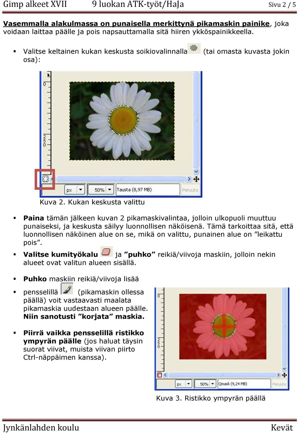 Kukan keskusta valittu Paina tämän jälkeen kuvan 2 pikamaskivalintaa, jolloin ulkopuoli muuttuu punaiseksi, ja keskusta säilyy luonnollisen näköisenä.
