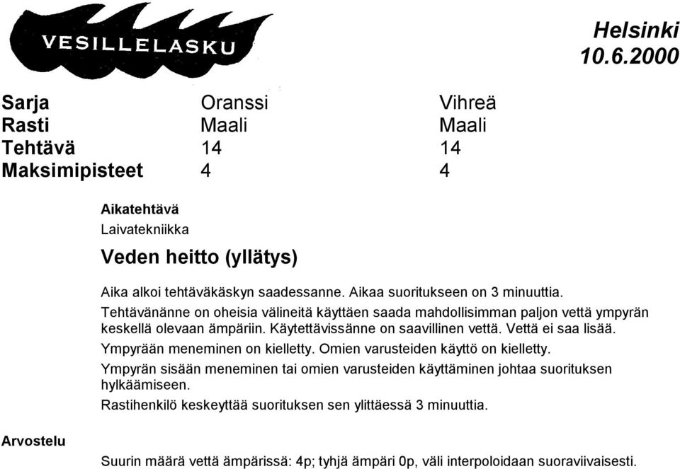 Käytettävissänne on saavillinen vettä. Vettä ei saa lisää. Ympyrään meneminen on kielletty. Omien varusteiden käyttö on kielletty.