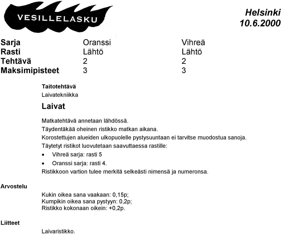 Täytetyt ristikot luovutetaan saavuttaessa rastille: Vihreä sarja: rasti 5 Oranssi sarja: rasti 4.