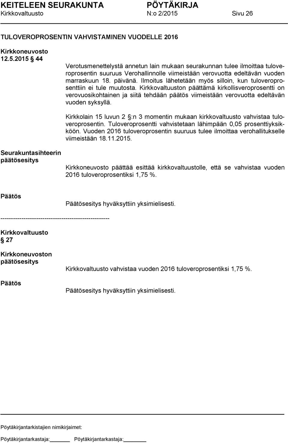 n päättämä kirkollisveroprosentti on verovuosikohtainen ja siitä tehdään päätös viimeistään verovuotta edeltävän vuoden syksyllä.