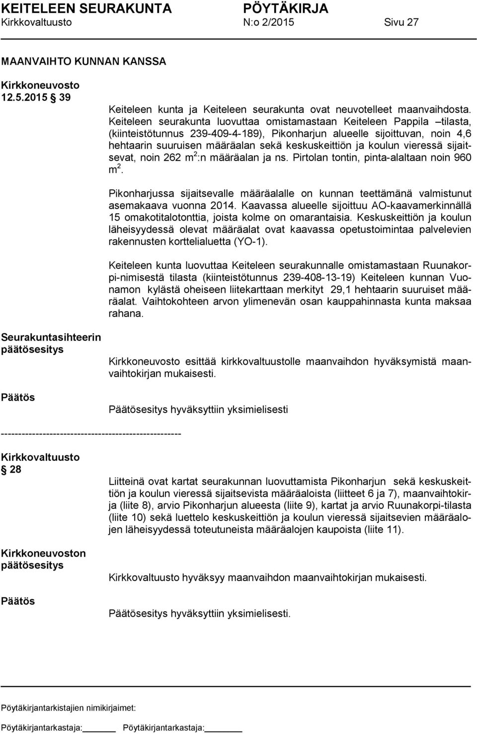 ja koulun vieressä sijaitsevat, noin 262 m 2 :n määräalan ja ns. Pirtolan tontin, pinta-alaltaan noin 960 m 2.