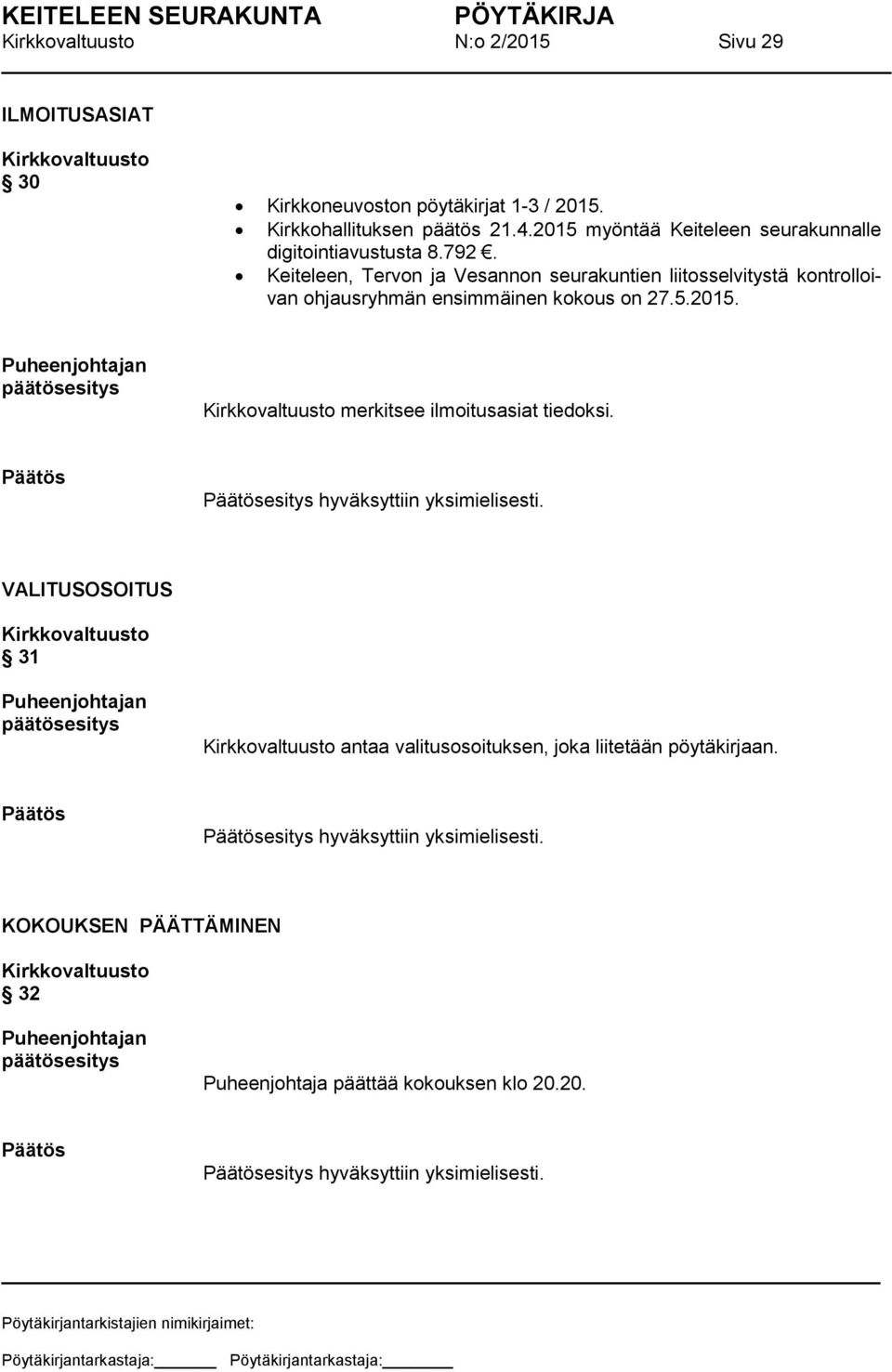 Keiteleen, Tervon ja Vesannon seurakuntien liitosselvitystä kontrolloivan ohjausryhmän ensimmäinen kokous on 27.5.2015.