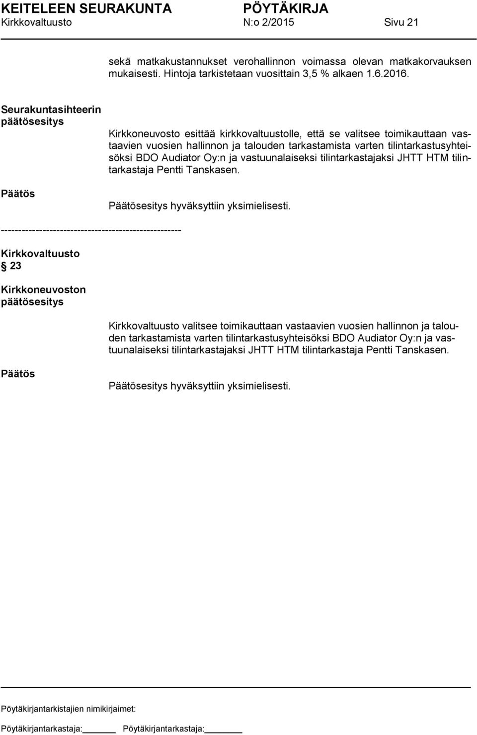 Oy:n ja vastuunalaiseksi tilintarkastajaksi JHTT HTM tilintarkastaja Pentti Tanskasen. esitys hyväksyttiin yksimielisesti.