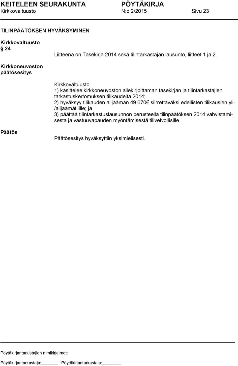 2014; 2) hyväksyy tilikauden alijäämän 49 670 siirrettäväksi edellisten tilikausien yli- /alijäämätilille; ja 3) päättää