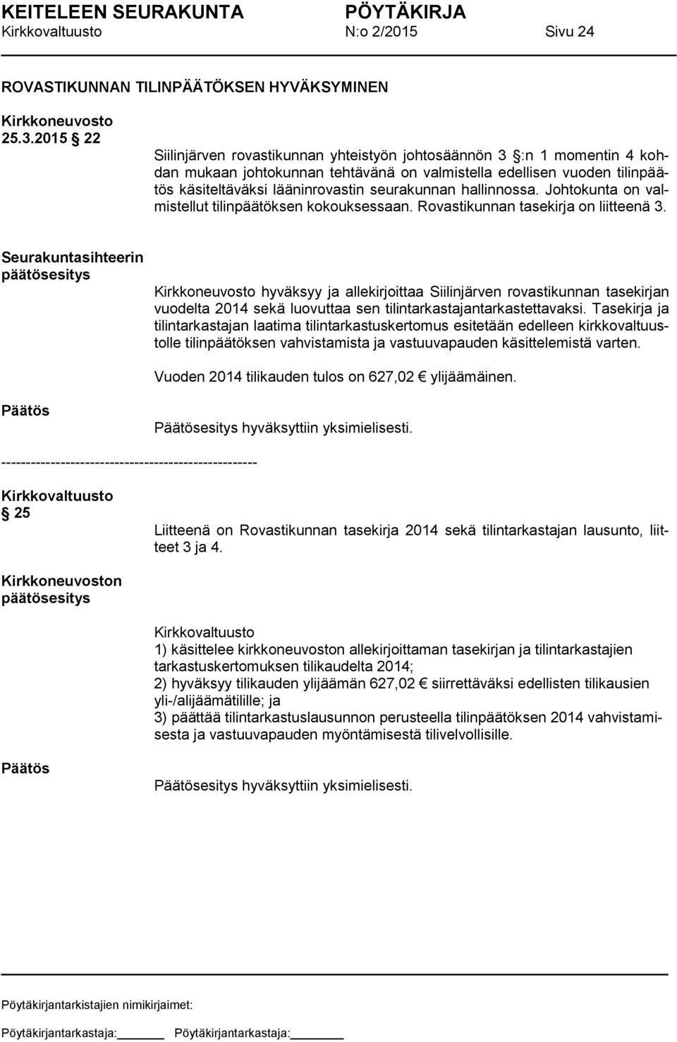 hallinnossa. Johtokunta on valmistellut tilinpäätöksen kokouksessaan. Rovastikunnan tasekirja on liitteenä 3.