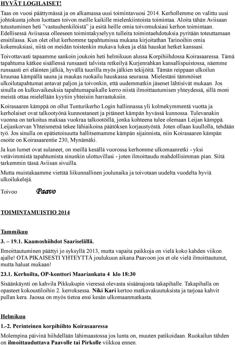 Edellisessä Aviisassa olleeseen toimintakyselyyn tulleita toimintaehdotuksia pyritään toteuttamaan ensitilassa.