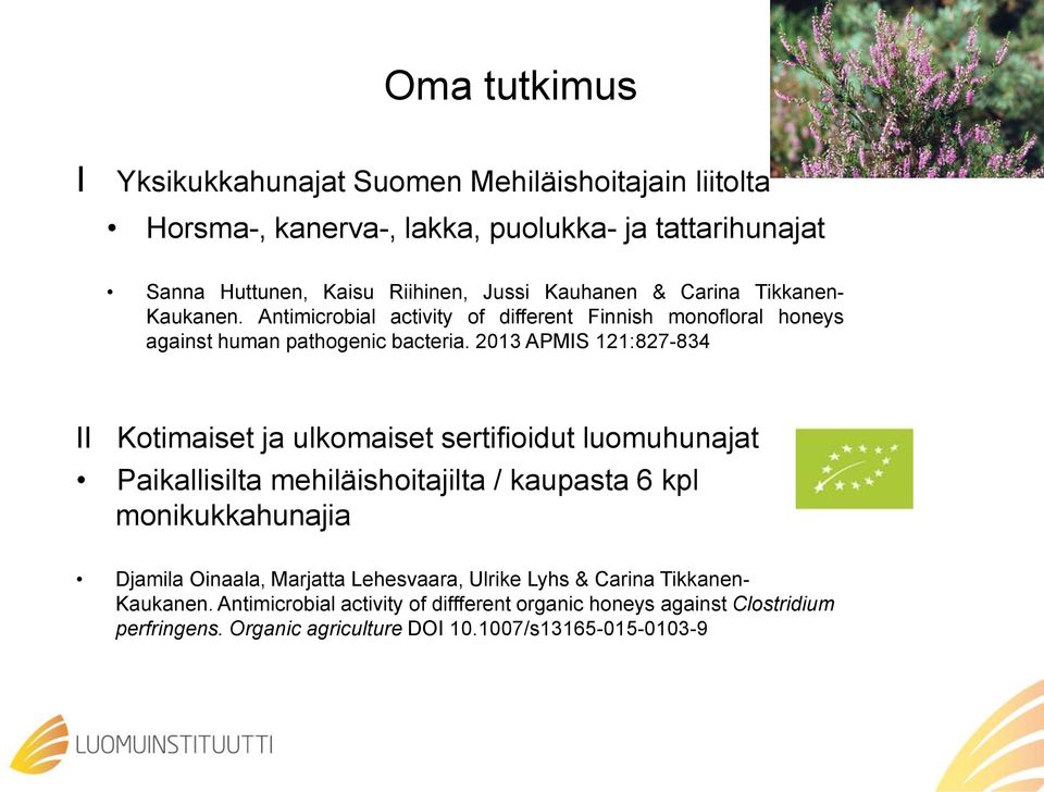 2013 APMIS 121:827-834 II Kotimaiset ja ulkomaiset sertifioidut luomuhunajat Paikallisilta mehiläishoitajilta / kaupasta 6 kpl monikukkahunajia Djamila Oinaala,