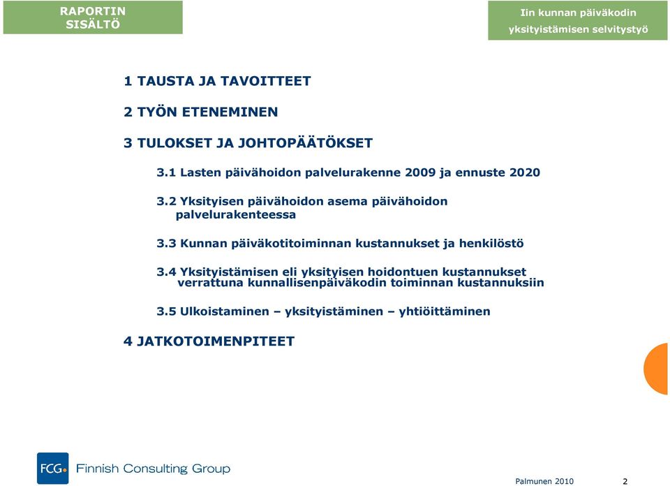 2 Yksityisen päivähoidon asema päivähoidon palvelurakenteessa 3.