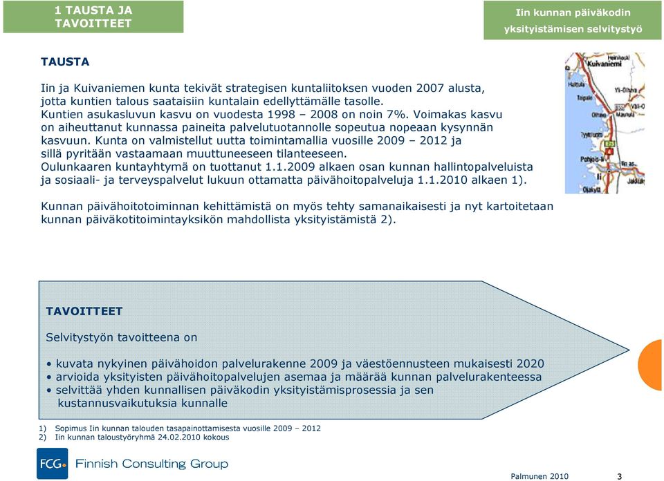 on valmistellut uutta toimintamallia vuosille 2009 2012 ja sillä pyritään vastaamaan muuttuneeseen tilanteeseen. Oulunkaaren kuntayhtymä on tuottanut 1.1.2009 alkaen osan kunnan hallintopalveluista ja sosiaali- ja terveyspalvelut lukuun ottamatta päivähoitopalveluja 1.