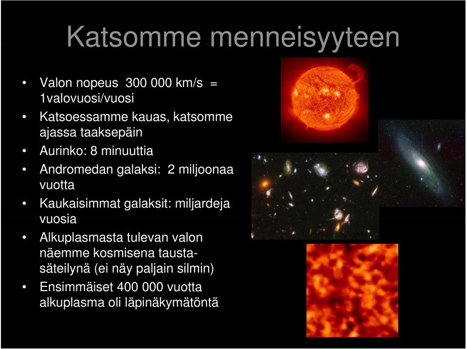 Kaukaisimmat galaksit: miljardeja vuosia Alkuplasmasta tulevan valon näemme kosmisena