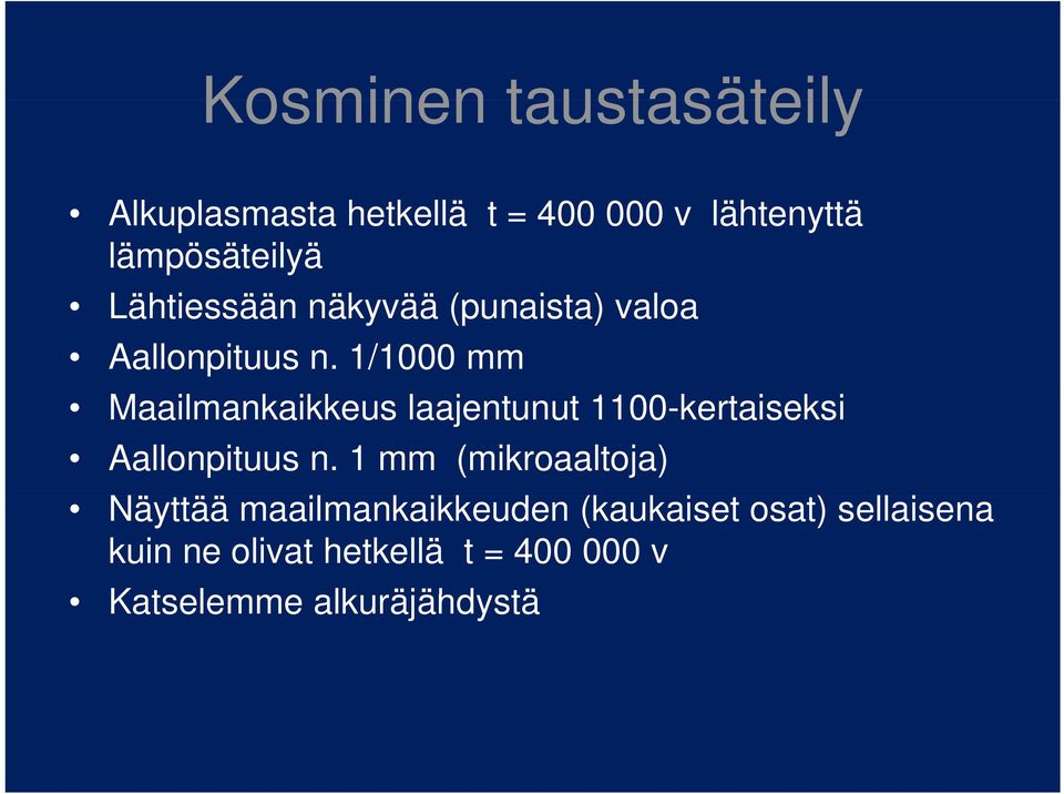 1/1000 mm Maailmankaikkeus ikk laajentunut t 1100-kertaiseksi k i Aallonpituus n.