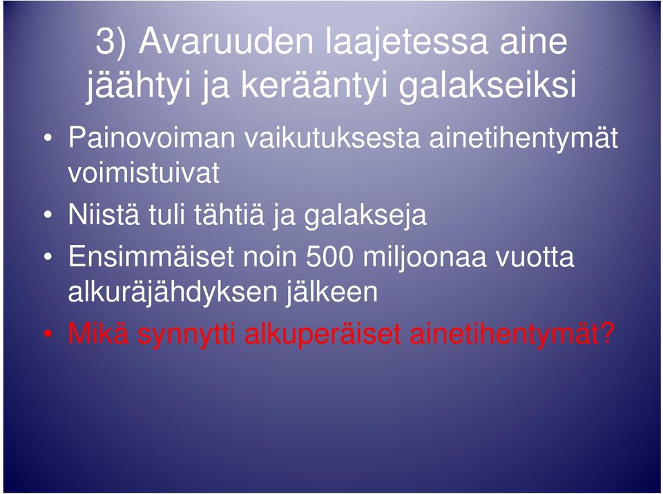 tuli tähtiä ja galakseja Ensimmäiset noin 500 miljoonaa vuotta