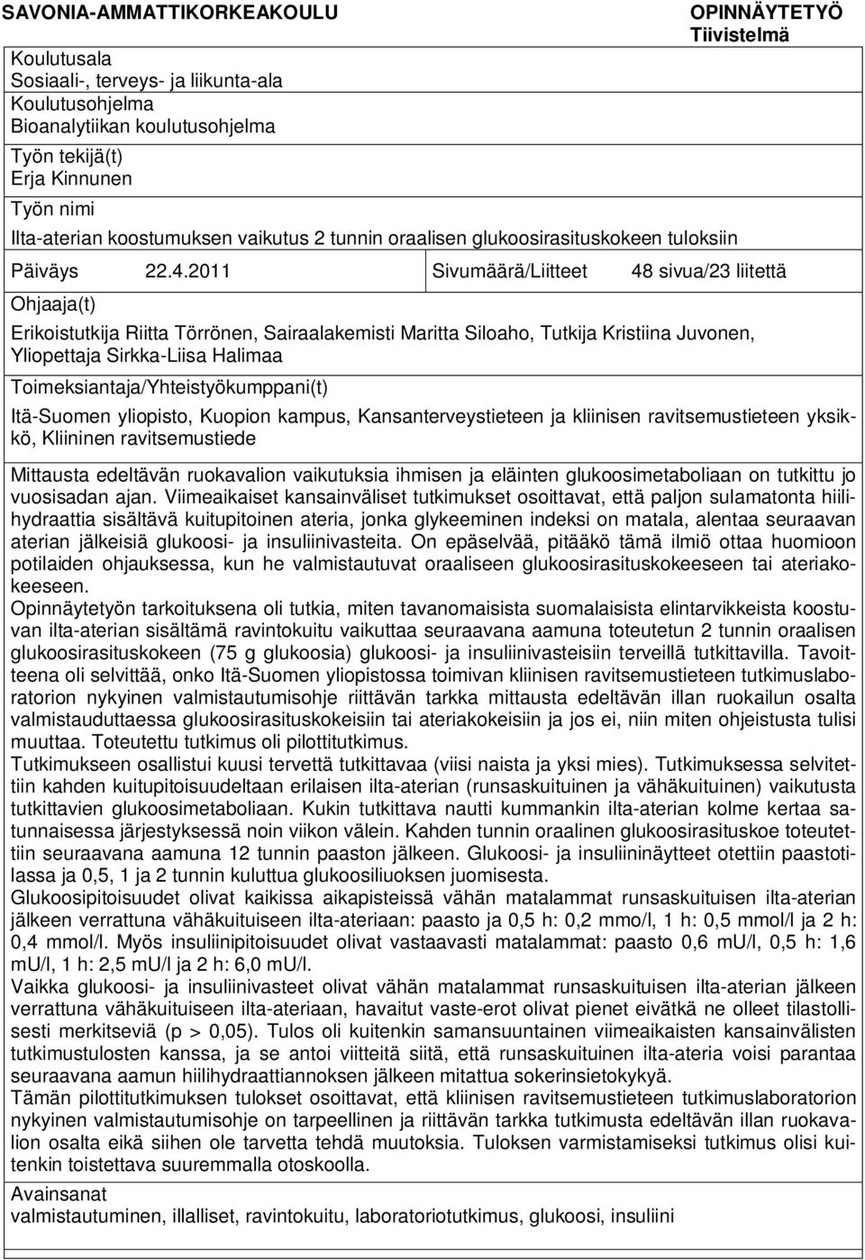 2011 Sivumäärä/Liitteet 48 sivua/23 liitettä Ohjaaja(t) Erikoistutkija Riitta Törrönen, Sairaalakemisti Maritta Siloaho, Tutkija Kristiina Juvonen, Yliopettaja Sirkka-Liisa Halimaa