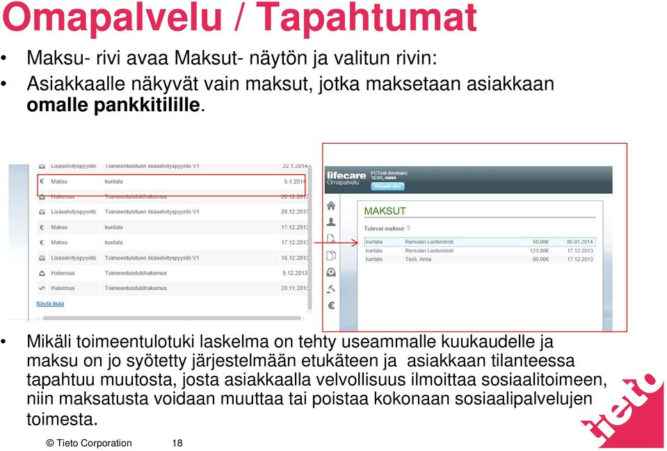 Mikäli toimeentulotuki laskelma on tehty useammalle kuukaudelle ja maksu on jo syötetty järjestelmään etukäteen