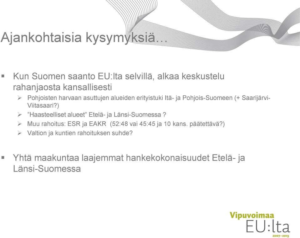 ) Haasteelliset alueet Etelä- ja Länsi-Suomessa? Muu rahoitus: ESR ja EAKR (52:48 vai 45:45 ja 10 kans.