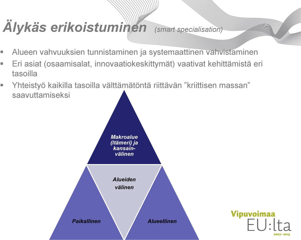 kehittämistä eri tasoilla Yhteistyö kaikilla tasoilla välttämätöntä riittävän kriittisen