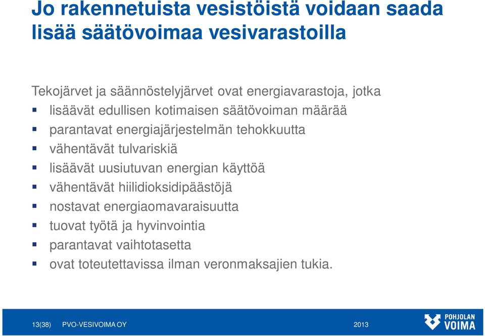 vähentävät tulvariskiä lisäävät uusiutuvan energian käyttöä vähentävät hiilidioksidipäästöjä nostavat