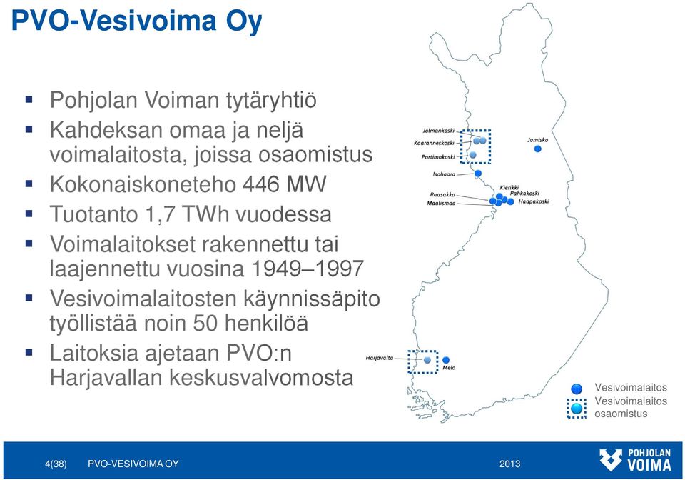 laajennettu vuosina 1949 1997 Vesivoimalaitosten käynnissäpito työllistää noin 50 henkilöä