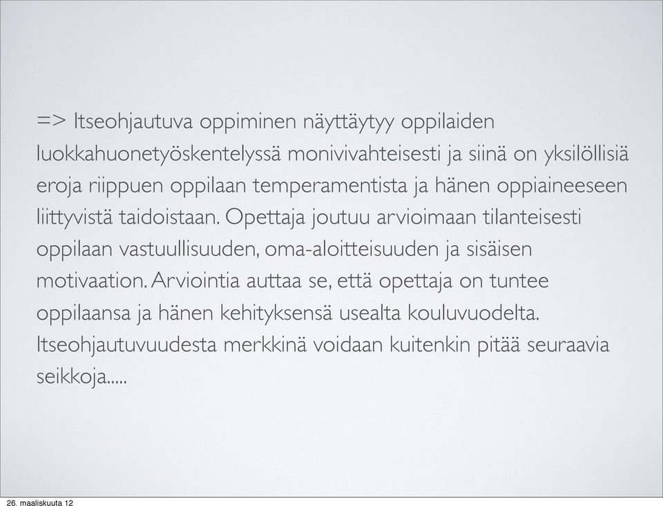 Opettaja joutuu arvioimaan tilanteisesti oppilaan vastuullisuuden, oma-aloitteisuuden ja sisäisen motivaation.