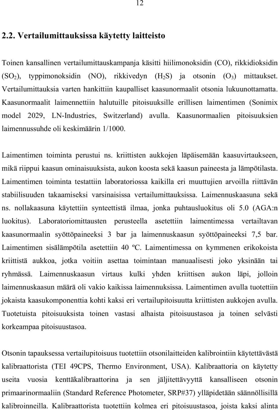 Kaasunormaalit laimennettiin halutuille pitoisuuksille erillisen laimentimen (Sonimix model 2029, LN-Industries, Switzerland) avulla.