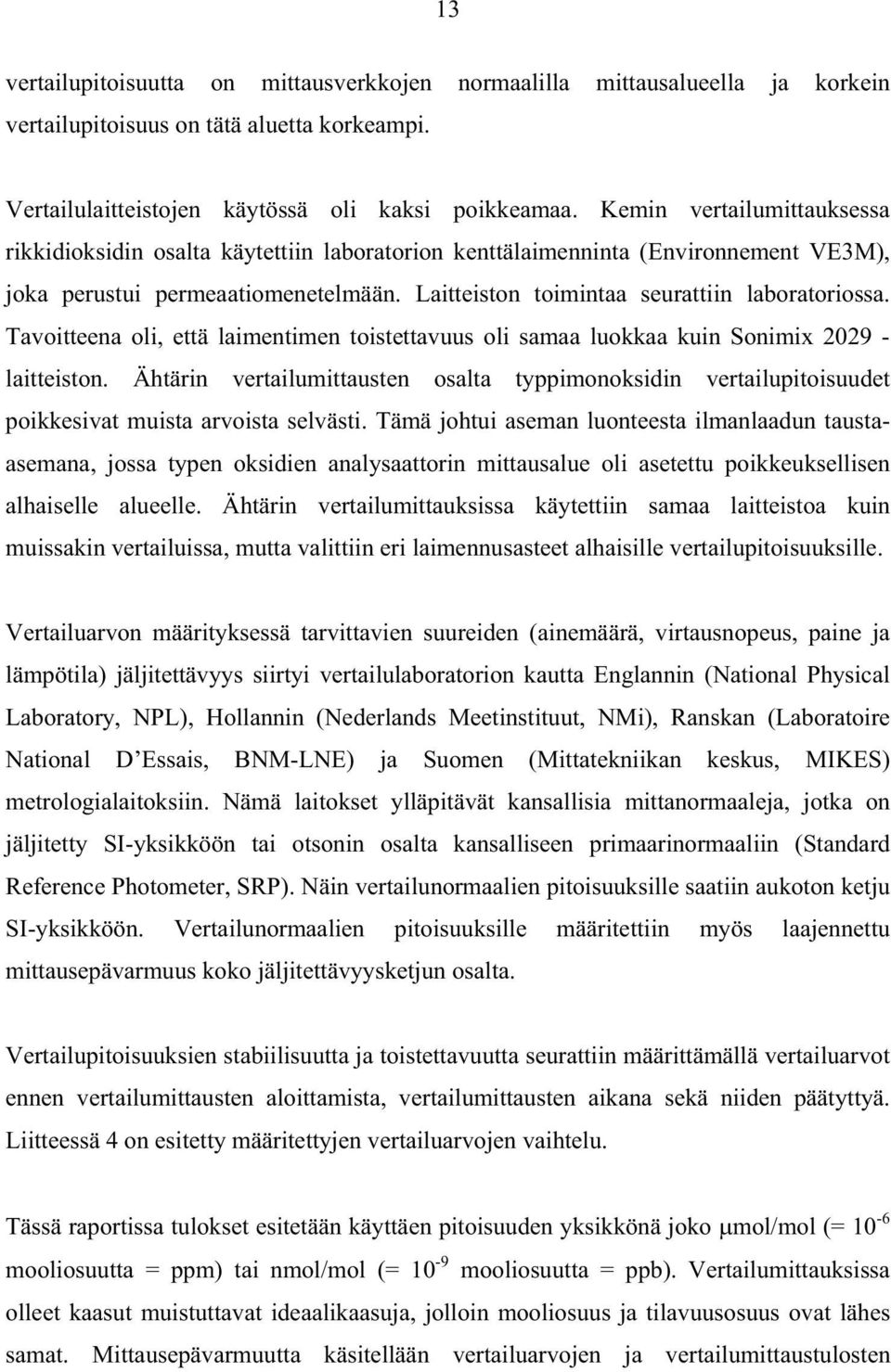 Tavoitteena oli, että laimentimen toistettavuus oli samaa luokkaa kuin Sonimix 2029 - laitteiston.