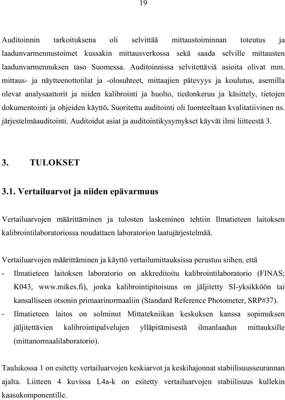 mittaus- ja näytteenottotilat ja -olosuhteet, mittaajien pätevyys ja koulutus, asemilla olevat analysaattorit ja niiden kalibrointi ja huolto, tiedonkeruu ja käsittely, tietojen dokumentointi ja