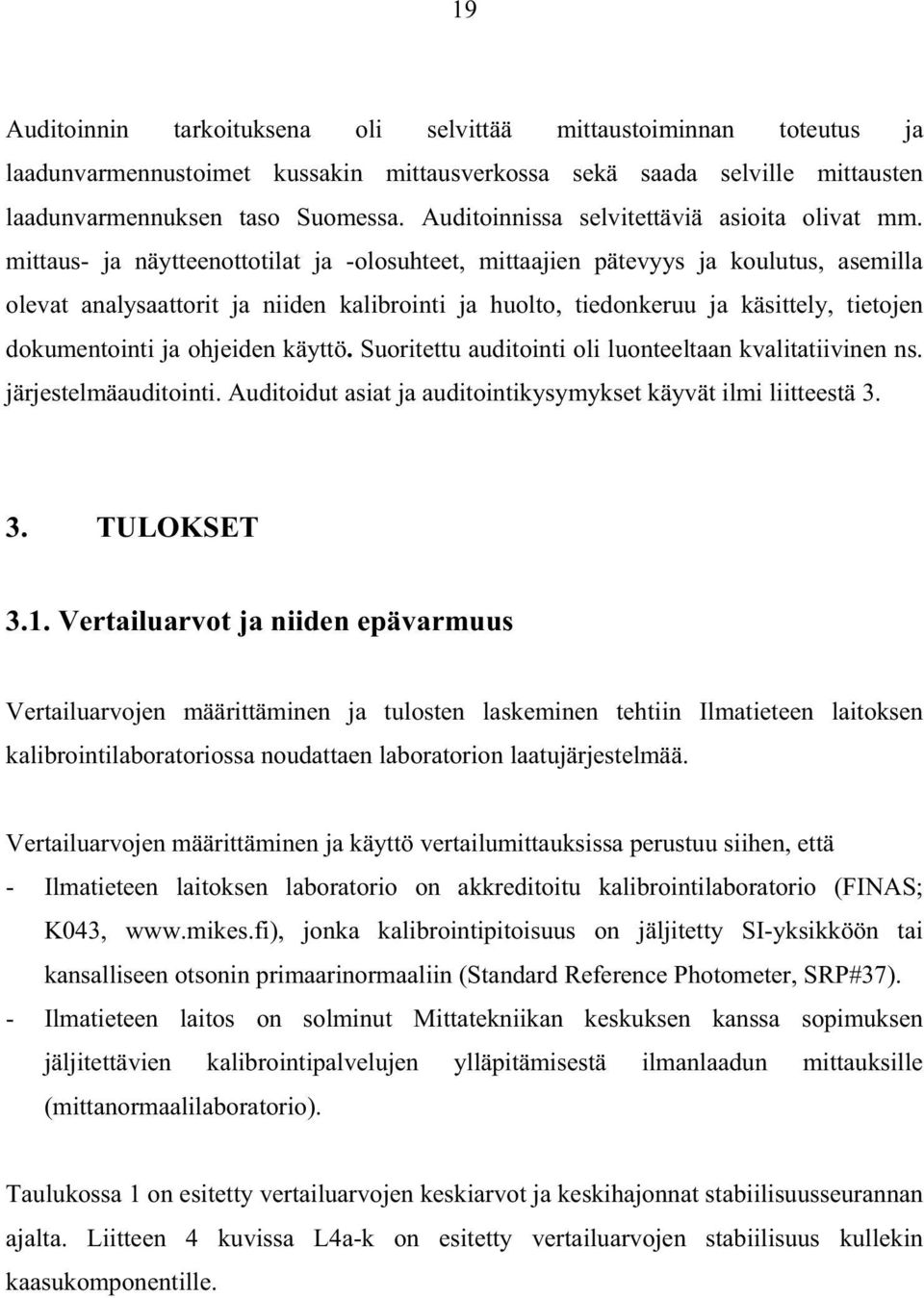 mittaus- ja näytteenottotilat ja -olosuhteet, mittaajien pätevyys ja koulutus, asemilla olevat analysaattorit ja niiden kalibrointi ja huolto, tiedonkeruu ja käsittely, tietojen dokumentointi ja