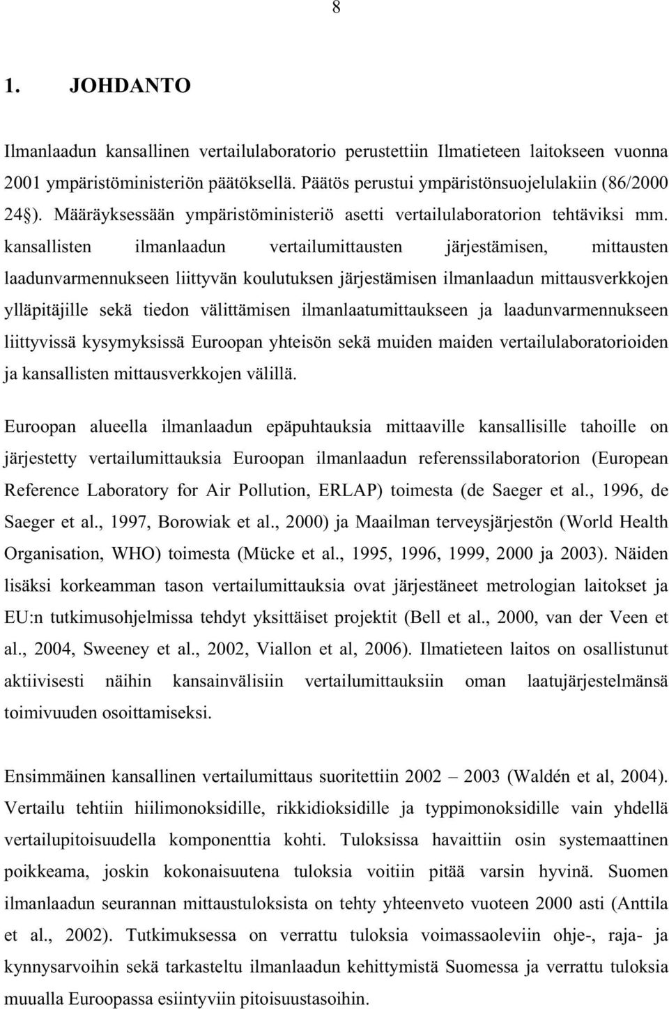 kansallisten ilmanlaadun vertailumittausten järjestämisen, mittausten laadunvarmennukseen liittyvän koulutuksen järjestämisen ilmanlaadun mittausverkkojen ylläpitäjille sekä tiedon välittämisen