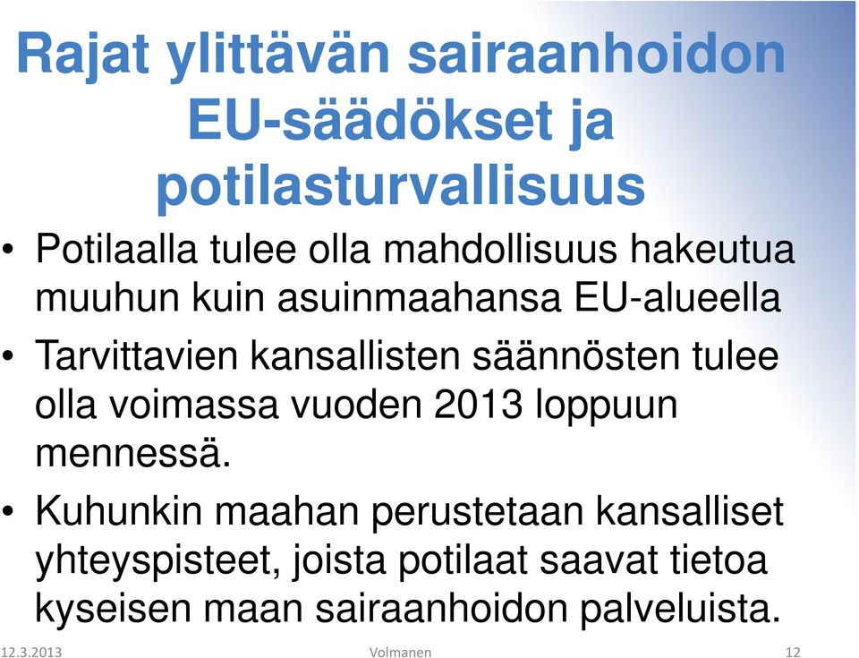 säännösten tulee olla voimassa vuoden 2013 loppuun mennessä.