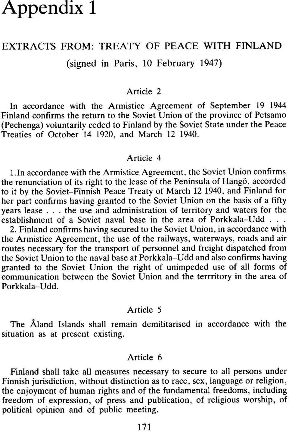Finland by the Soviet State under the Peace Treaties of October 14 1920, and March 12 1940. Article 4 1.