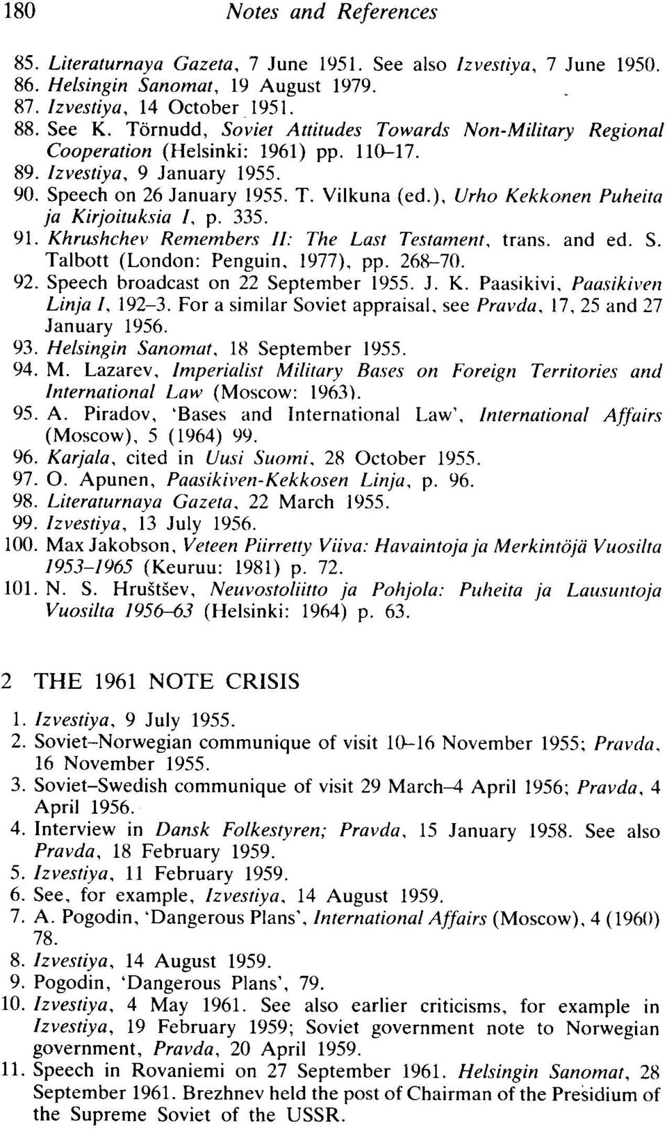 ), Vrh o Kekkon en Puheita ja Kirjoituksia I, p. 335. 91. Khru shchev Rem embers 1/: Th e Last Testam ent, trans. and ed. S. Talbott (London: Penguin. 1977). pp. 268-70. 92.