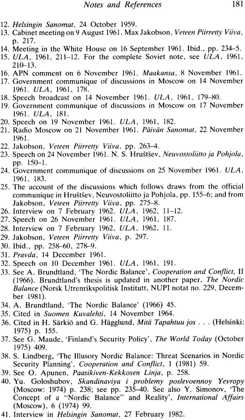 Maakansa, 8 November 1961. 17. Government communiqu e of discussion s in Moscow on 14 November 1961. ULA. 1961. 178. 18. Speech broadcast on 14 November 1961. UL A. 1961. 179-80. 19. Government communique of discussion s in Moscow on 17 November 1961.