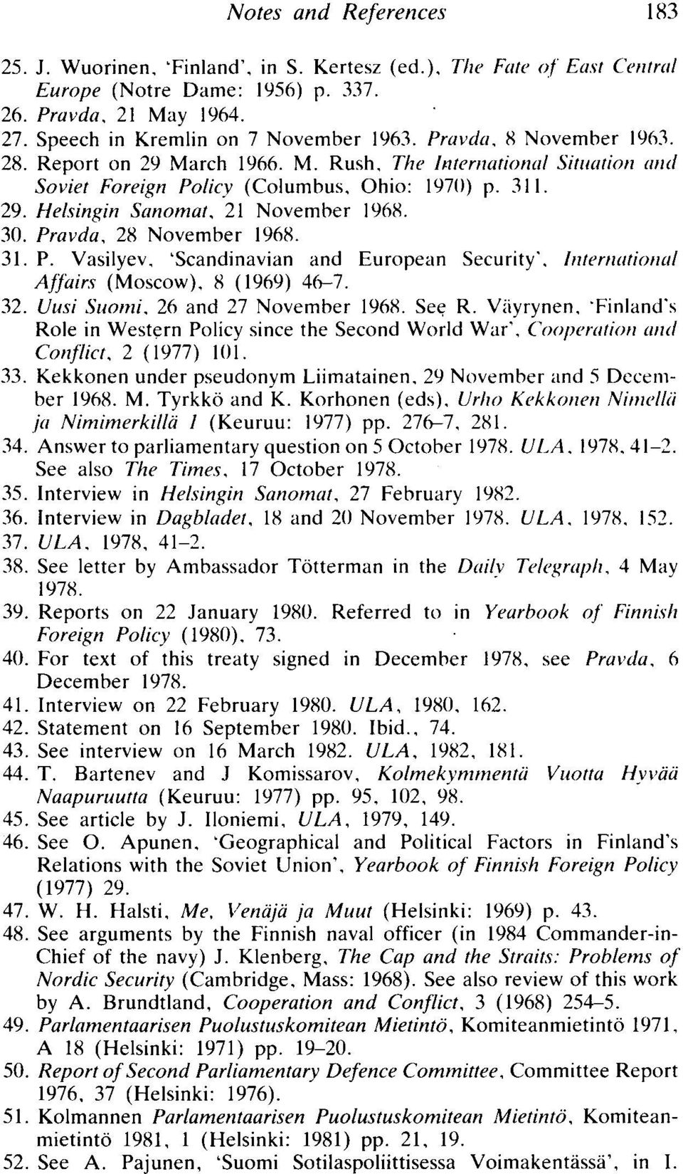 2H November 196H. 31. P. Vasilyev, 'Sca ndinavian and European Security'. lnternutionul Affairs (Moscow). H (1969) 46-7. 32. Uusi Suomi. 26 and 27 November 196H. Set; R.