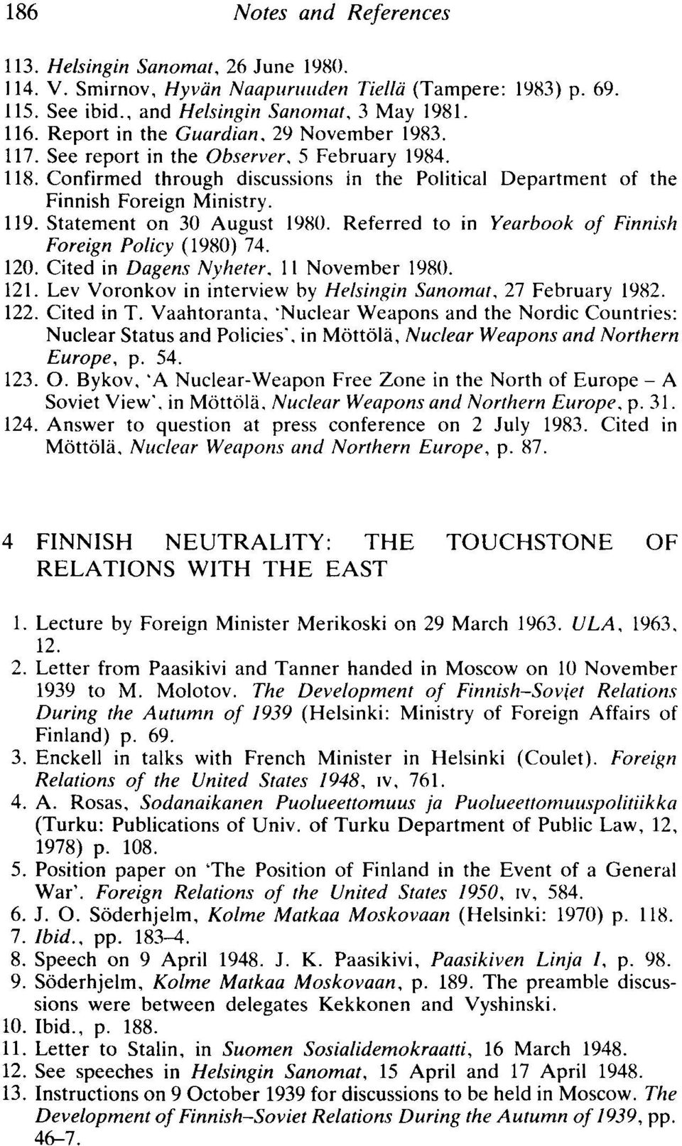 Statement on 30 August 191\0. Referred to in Yearbook of Finnish Foreign Policy (1980) 74. 120. Cited in Dagens Nyheter. II November 1980. 121. Lev Voronkov in interview by Helsingin Sanomat.