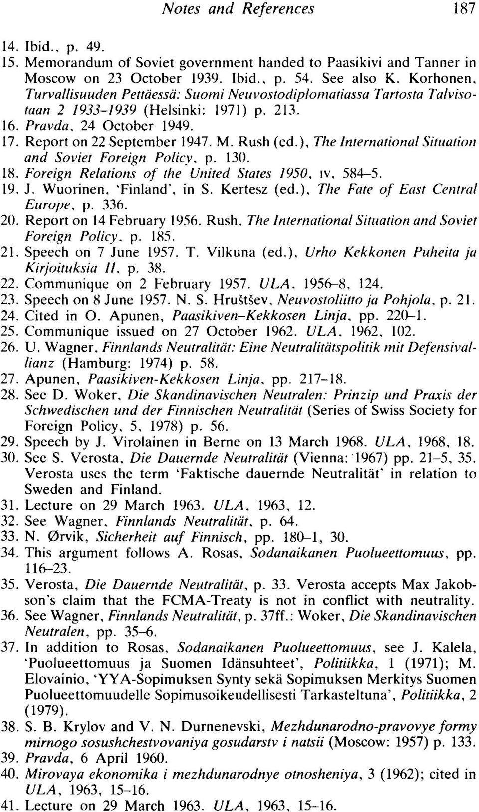 ), The International Situation and Soviet Foreign Policy, p. 130. 18. Foreign Relations of the United States 1950, IV, 584-5. 19. J. Wuorinen, 'Finland', in S. Kertesz (ed.