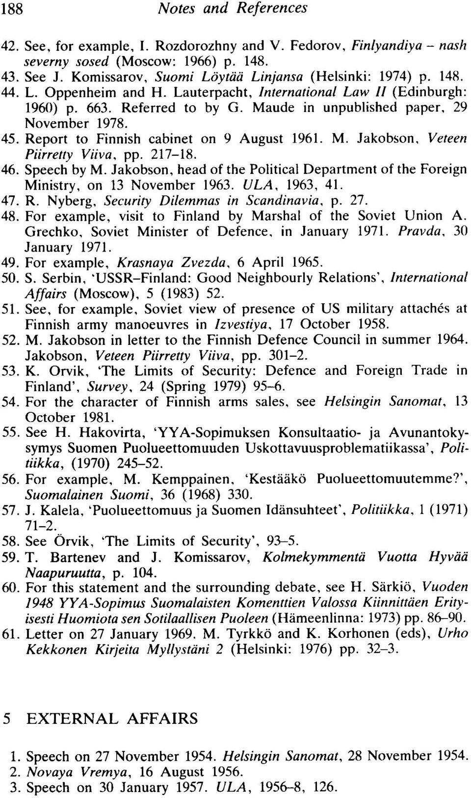 Maude in unpublished paper, 29 November 1978. 45. Report to Finnish cabinet on 9 August 1961. M. Jakobsen. Veteen Piirretty Viiva, pp. 217-18. 46. Speech by M.