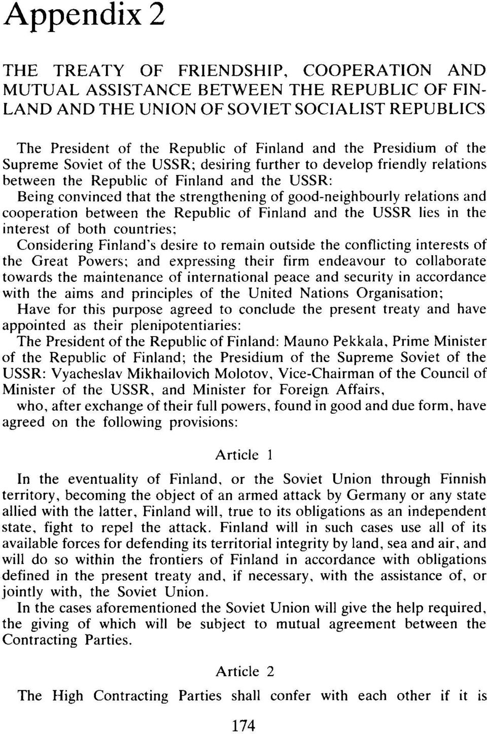relations and cooperation between the Republic of Finland and the USSR lies in the interest of both countries; Considering Finland's desire to remain outside the conflicting interests of the Great