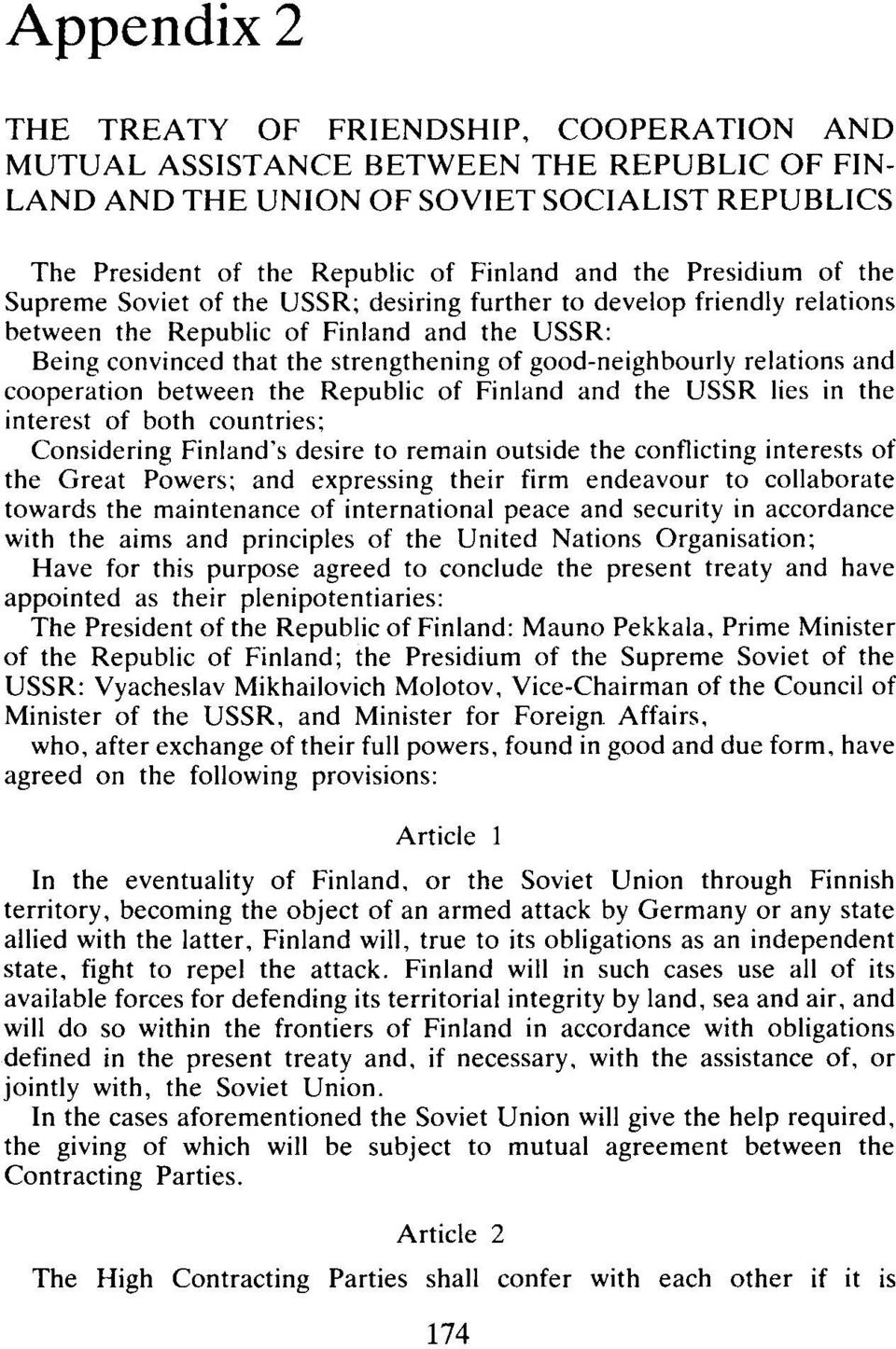 relations and cooperation between the Republic of Finland and the USSR lies in the interest of both countries; Considering Finland's desire to remain outside the conflicting interests of the Great
