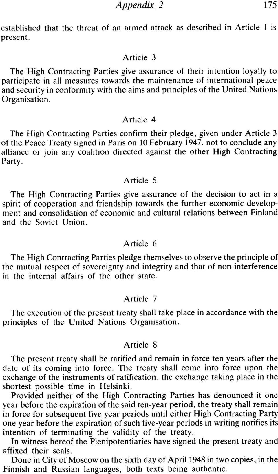 conformity with the aims and pr inciple s of the United Nati ons Organ isation. Article 4 Th e High Contracting Parti es confirm their pledge.