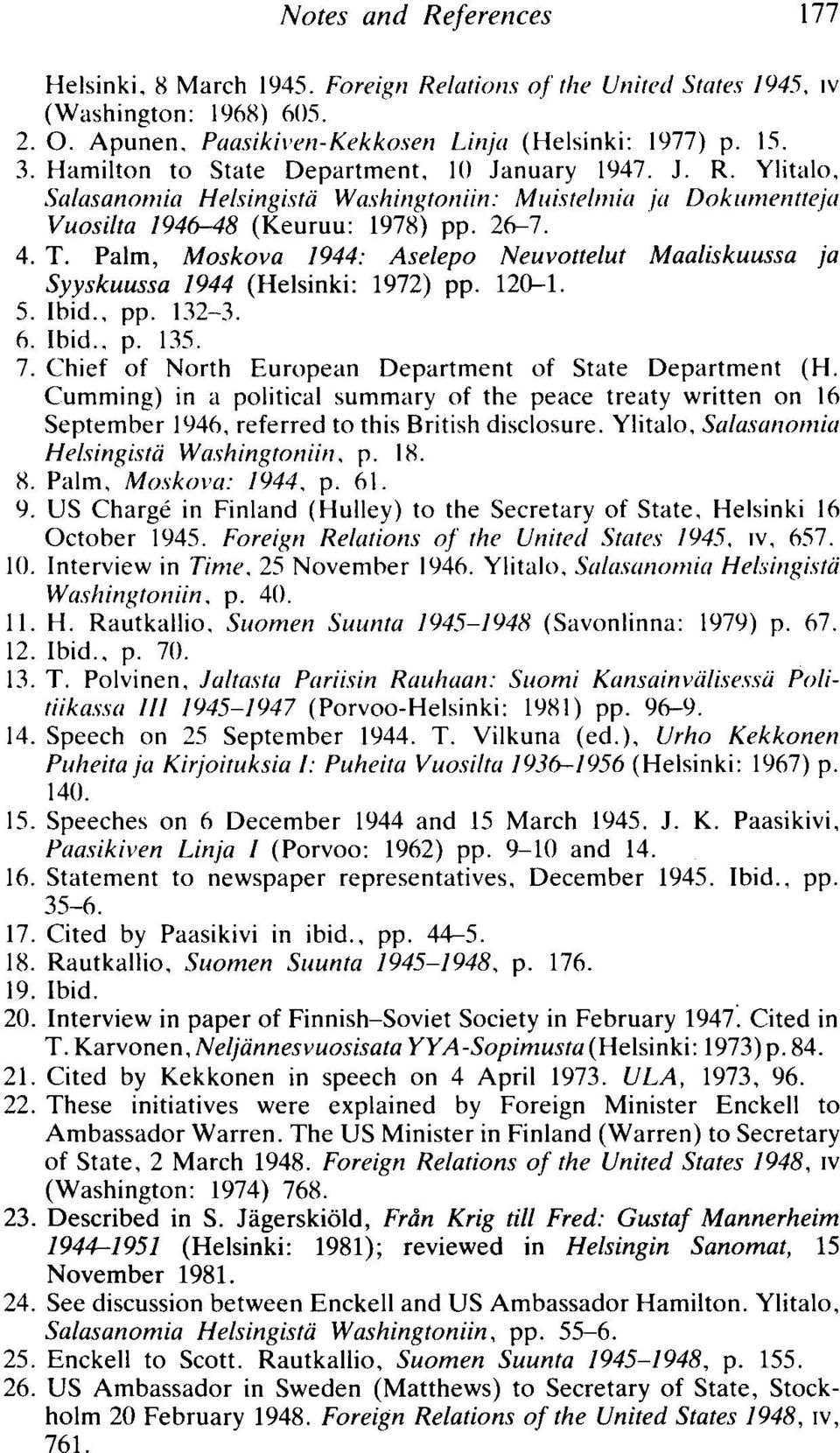 Palm, Moskova 1944: Aselepo Neuvottelut Maaliskuussa ja Syyskuussa 1944 (Helsinki: 1972) pp. 120-1. 5. Ibid.. pp. 132-3. 6. Ibid.. p. 135. 7. Chief of North European Department of State Department (H.