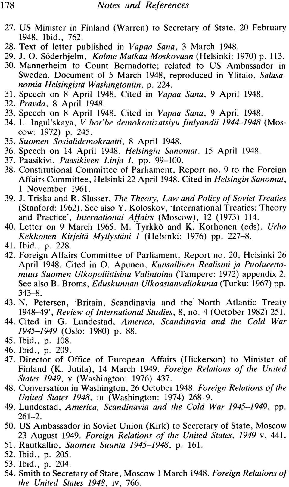 Document of 5 March 1948, reproduced in Ylitalo, Salasanomia Helsingistii Washingtoniin, p. 224. 31. Speech on 8 April 1948. Cited in Vapaa Sana, 9 April 1948. 32. Pravda, 8 April 1948. 33.