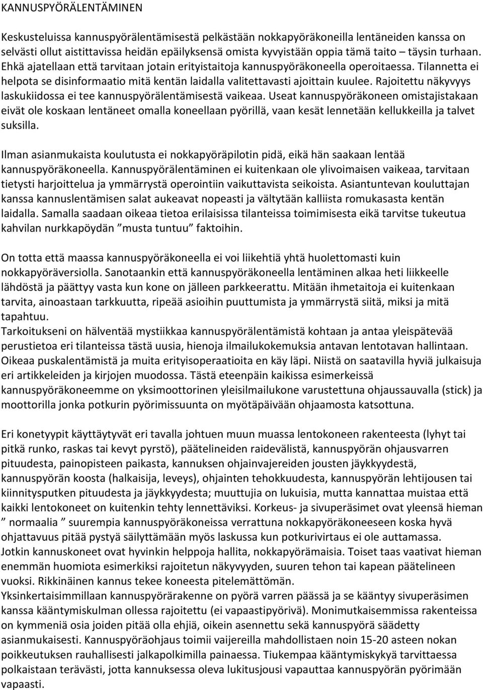 Rajoitettu näkyvyys laskukiidossa ei tee kannuspyörälentämisestä vaikeaa.
