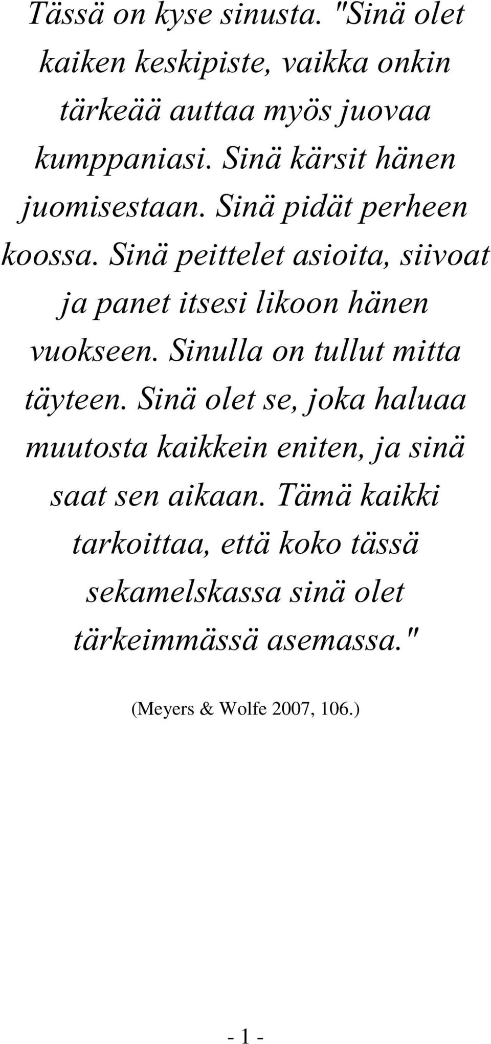 Sinä peittelet asioita, siivoat ja panet itsesi likoon hänen vuokseen. Sinulla on tullut mitta täyteen.