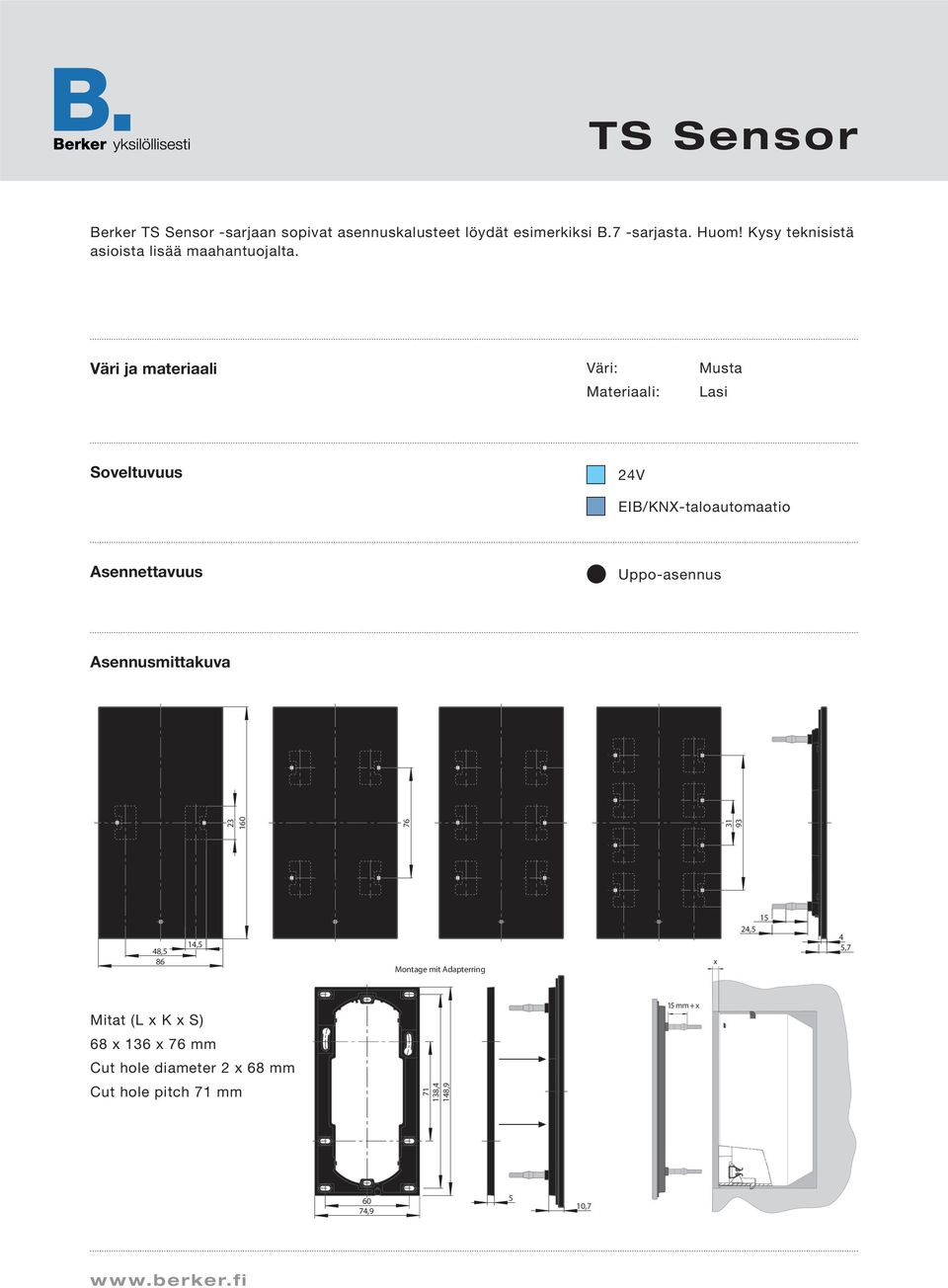 Väri ja materiaali Väri: Materiaali: Musta Lasi Soveltuvuus 24V EIB/KNX-taloautomaatio Asennettavuus Uppo-asennus