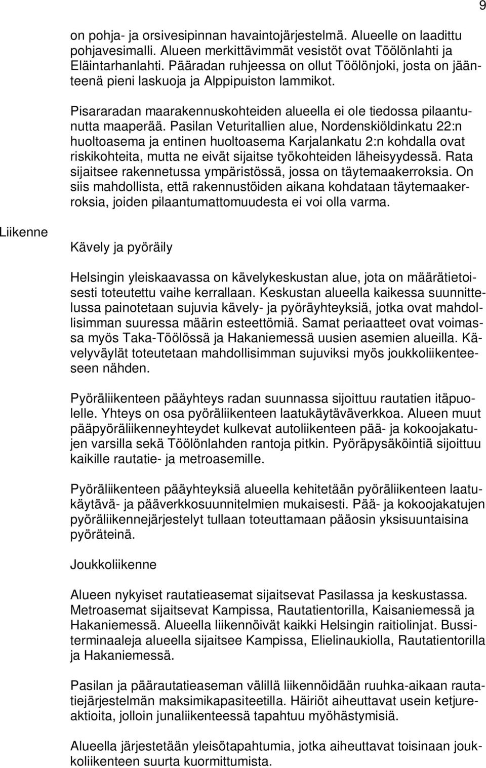 Pasilan Veturitallien alue, Nordenskiöldinkatu 22:n huoltoasema ja entinen huoltoasema Karjalankatu 2:n kohdalla ovat riskikohteita, mutta ne eivät sijaitse työkohteiden läheisyydessä.