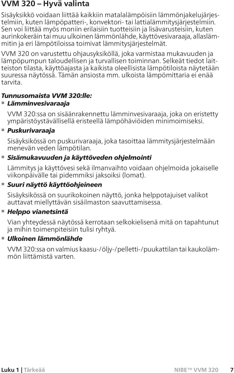 lämmitysjärjestelmät. VVM 320 on varustettu ohjausyksiköllä, joka varmistaa mukavuuden ja lämpöpumpun taloudellisen ja turvallisen toiminnan.