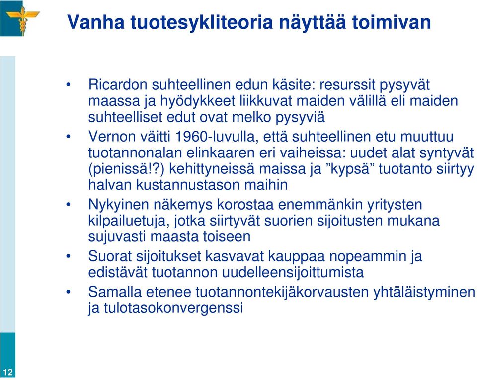 ?) kehittyneissä maissa ja kypsä tuotanto siirtyy halvan kustannustason maihin Nykyinen näkemys korostaa enemmänkin yritysten kilpailuetuja, jotka siirtyvät suorien