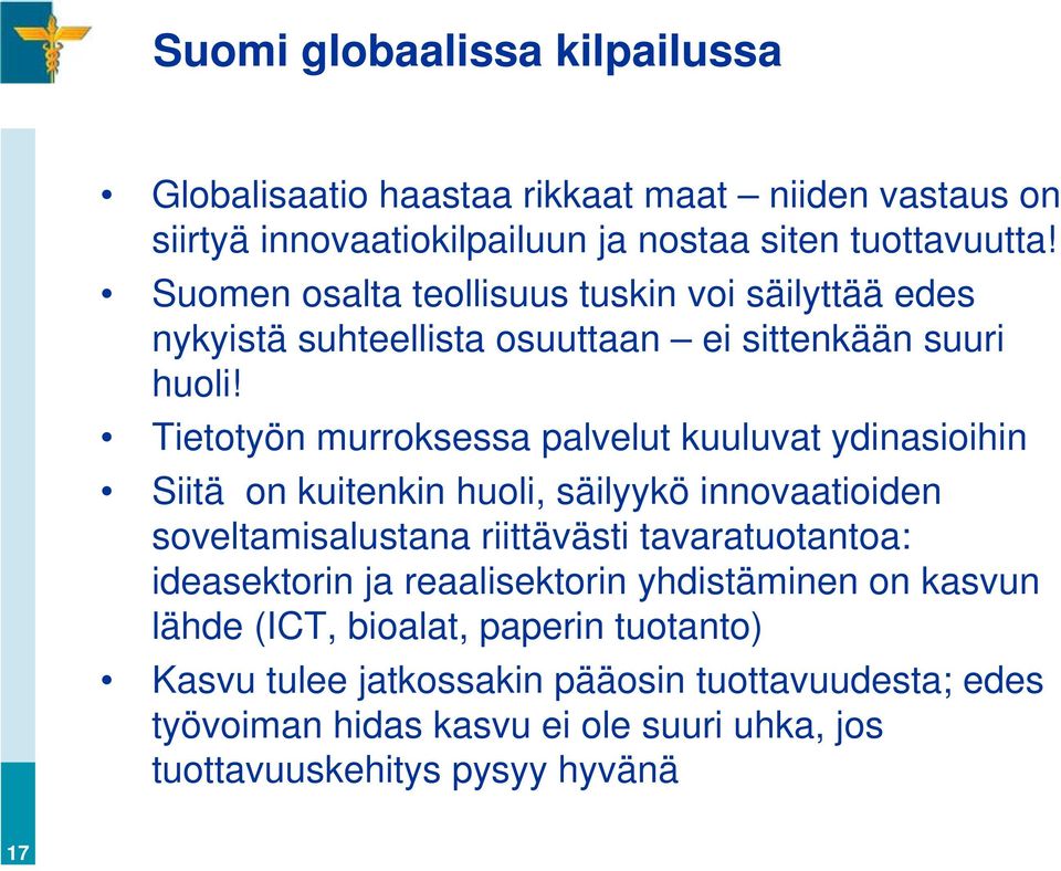 Tietotyön murroksessa palvelut kuuluvat ydinasioihin Siitä on kuitenkin huoli, säilyykö innovaatioiden soveltamisalustana riittävästi tavaratuotantoa: