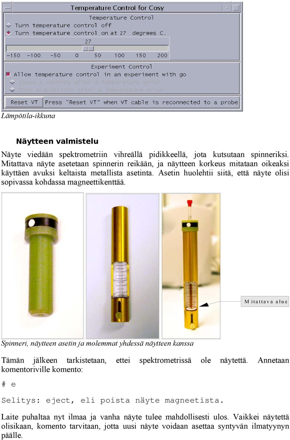Asetin huolehtii siitä, että näyte olisi sopivassa kohdassa magneettikenttää.